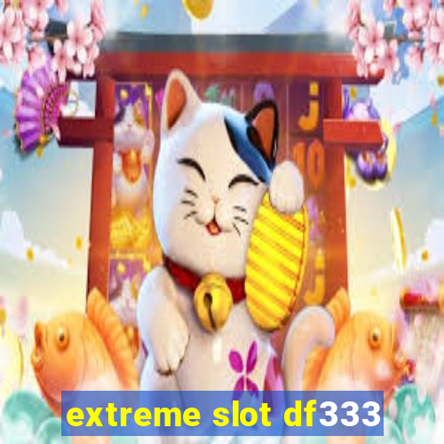 extreme slot df333